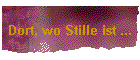 Dort, wo Stille ist ...